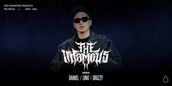 Drip Singapore Presents The Infamous