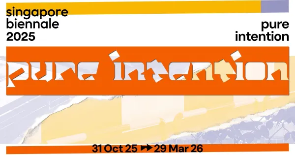 Singapore Biennale 2025 pure intention