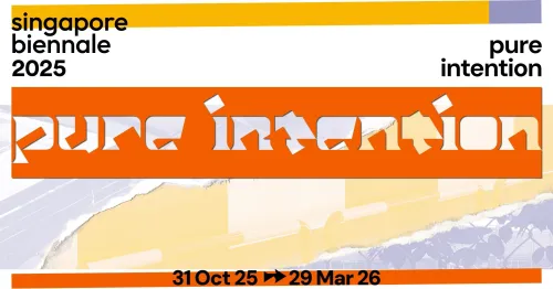 Singapore Biennale 2025: pure intention