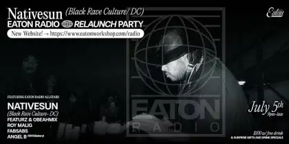 7 Eaton Radio Relaunch Party with Nativesun (Black Rave Culture/DC)
