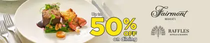 Up to 50 OFF on Dining at Fairmont Makati and Raffles Makati