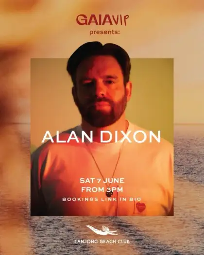 6 GAIA VIP & Tanjong Beach Club Present: Alan Dixon