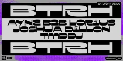 4. BTRH feat. AYNE B2B Lorius, Joshua Dillon & TMDDJ