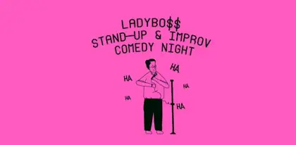 3 LADYBO$$ Stand-Up x Improv Comedy Night