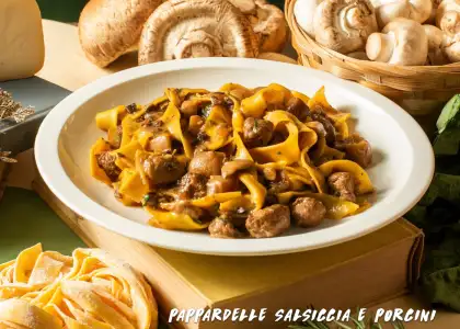 Pici Pappardelle Salsiccia e Porcini