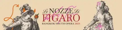 Bangkok Youth Opera: W.A. Mozart’s Le Nozze di Figaro