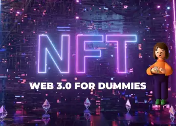 Web 3.0 for Dummies: Your Guide to Speaking Like an NFT/Crypto Native