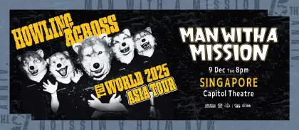 6 MAN WITH A MISSION 'HOWLING ACROSS THE WORLD 2025 - ASIA TOUR' in Singapore
