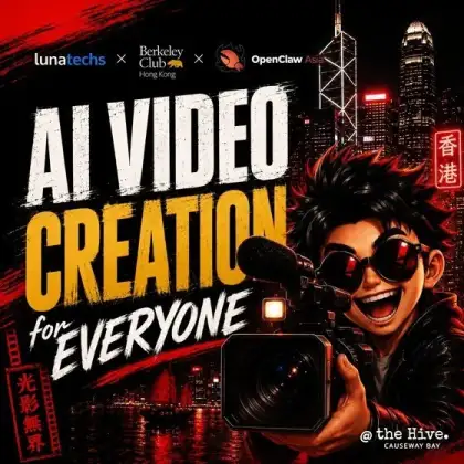4 AI Video Creation for Everyone (Lunatechs × Berkeley Club Hong Kong × OpenClaw Asia)
