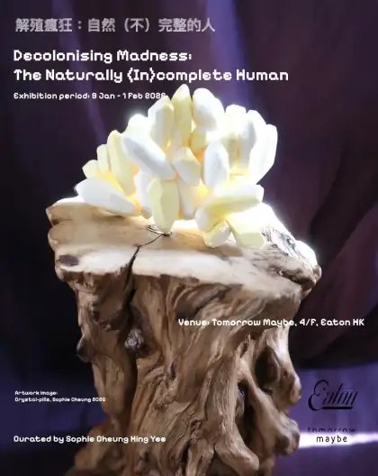 1 'Decolonising Madness: The Naturally (In)complete Human' Solo Exhibition by Sophie Cheung