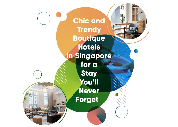 Chic and Trendy Boutique Hotels in Singapore for a Stay Youll Never Forget Header