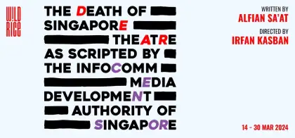 The Death of Singapore Theatre as Scripted by the Infocomm Media Development Authority of Singapore